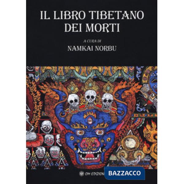 Libro tibetano dei morti. L'antica sapienza dell'Oriente di fronte al morire e al rinascere (Il)
