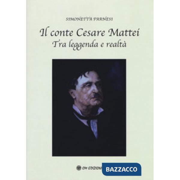 Conte Cesare Mattei. Tra leggenda e realtà (Il)