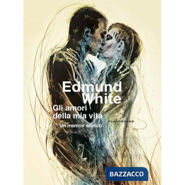 Amori della mia vita. Un memoir erotico (Gli)