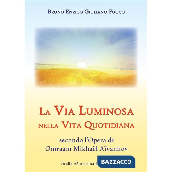 Via luminosa nella vita quotidiana secondo l'opera di Omraam Mikhaël Aïvanhov (La)