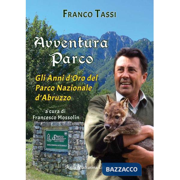Avventura parco. Gli anni d'oro del Parco Nazionale d'Abruzzo