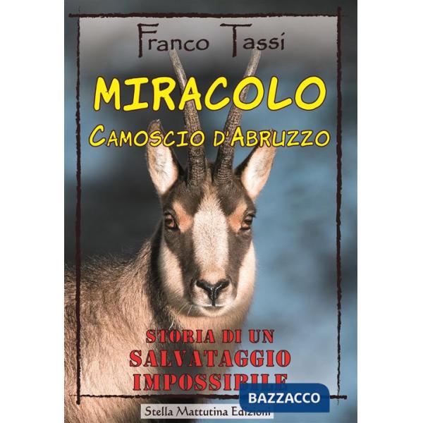 Miracolo. Camoscio d'Abruzzo. Storia di un salvataggio impossibile