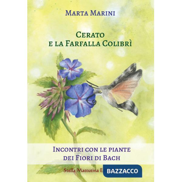 Cerato e la farfalla colibrì. Incontri con le piante dei fiori di Bach