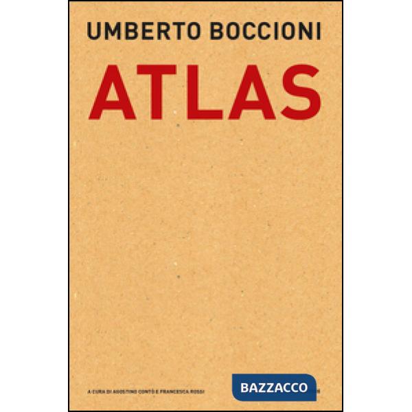 Umberto Boccioni. Atlas. Documenti dal Fondo Callegari-Boccioni della Biblioteca Civica di Verona