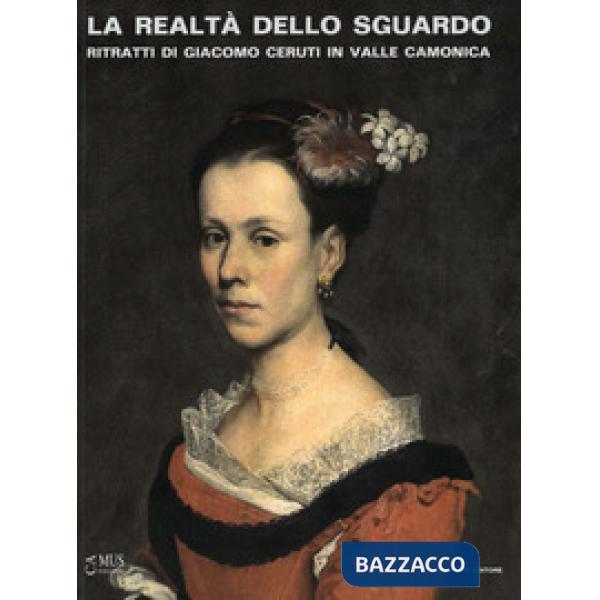 Realtà dello sguardo. Ritratti di Giacomo Ceruti in Valle Camonica (La)