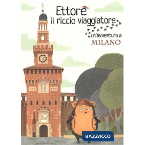 Ettore il riccio viaggiatore. Un'avventura a Milano