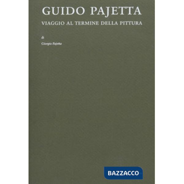 Guido Pajetta. Viaggio al termine della pittura