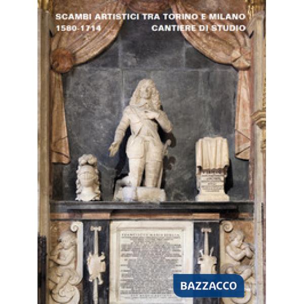 Scambi artistici tra Torino e Milano. 1580-1714. Cantiere di studio
