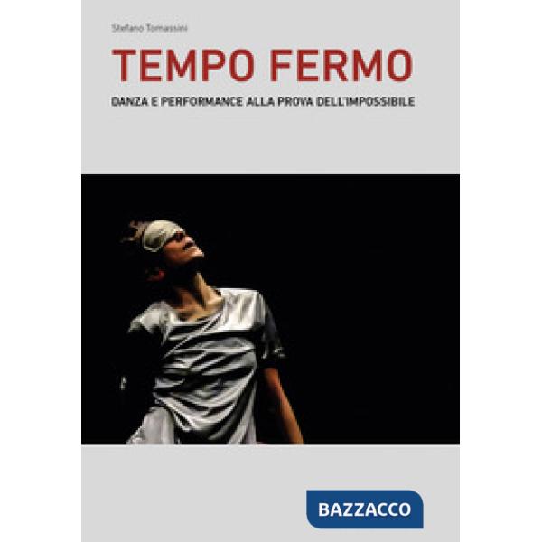 Tempo fermo. Danza e performance alla prova dell'impossibile