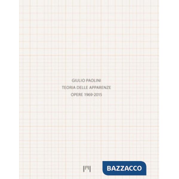 Giulio Paolini. Teoria delle apparenze. Opere 1969-2015. Catalogo della mostra (Milano, 15 gennaio-14 aprile 2018). Ediz. italia