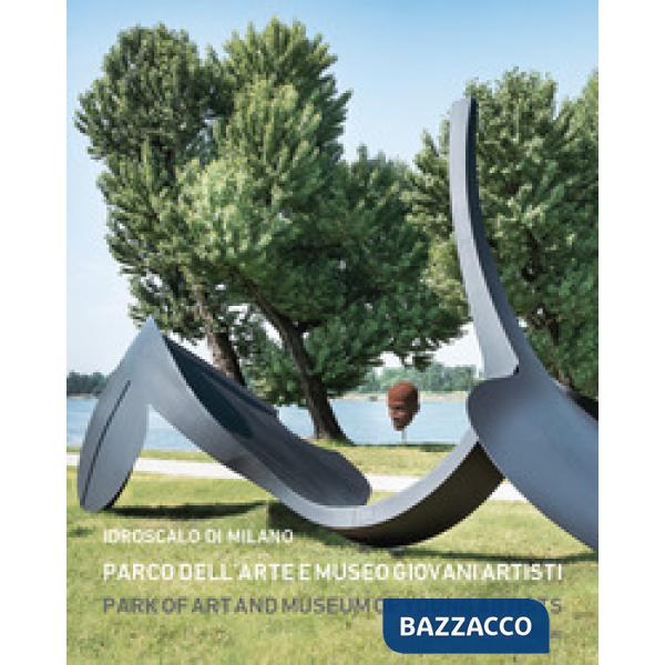 Idroscalo di Milano. Parco dell'Arte e Museo Giovani Artisti-Idroscalo di Milano. Park of Art and Museum of Young Artists. Ediz.