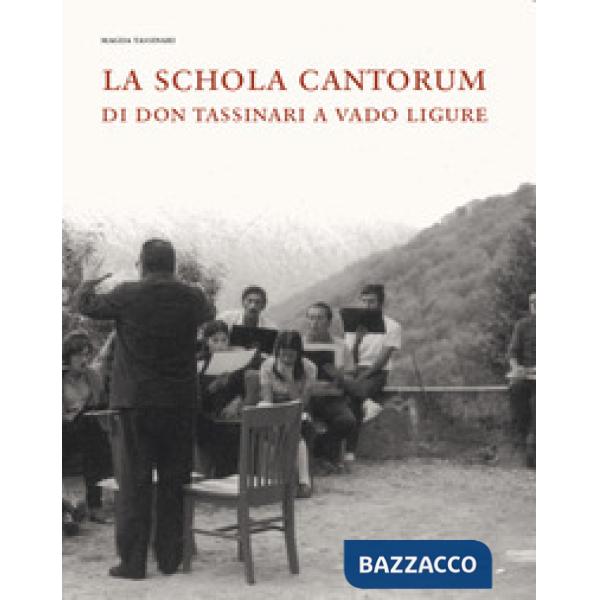 Schola Cantorum di don Tassinari a Vado Ligure. Un'esperienza irripetibile di vita giovanile fra sessantotto e tradizione (La)