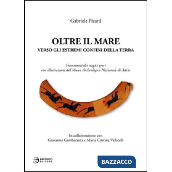 Oltre il mare. Verso gli estremi confini della terra. Frammenti dei tragici grec