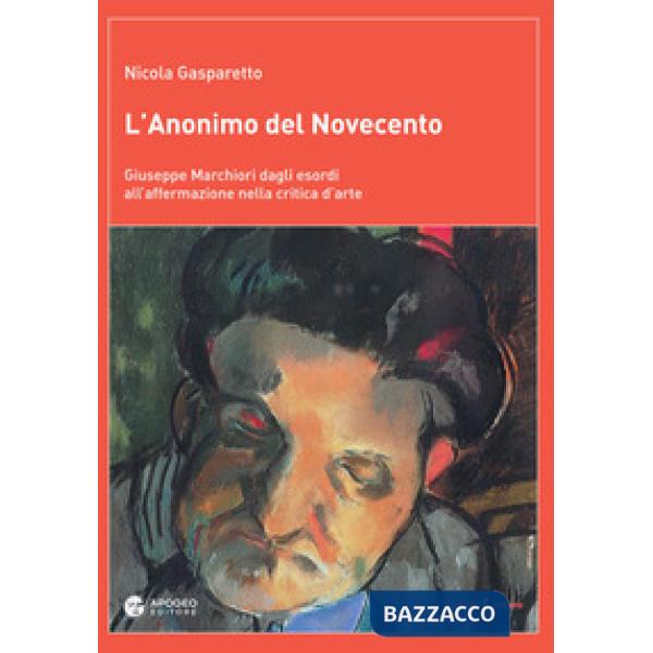 Anonimo del Novecento. Giuseppe Marchiori dagli esordi all'affermazione nella cr