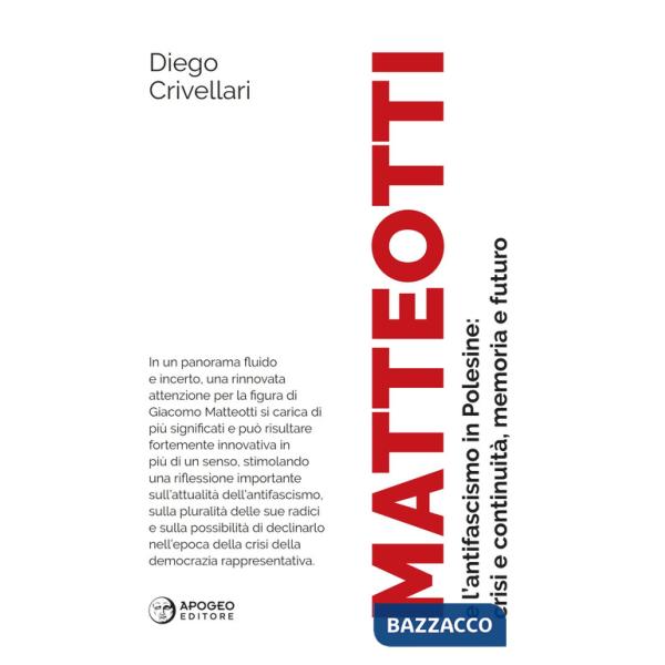 Matteotti e l'antifascismo in Polesine: crisi e continuità, memoria e futuro. Nuova ediz.