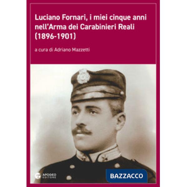 Luciano Fornari, i miei cinque anni nell'Arma dei Carabinieri Reali (1896-1901).
