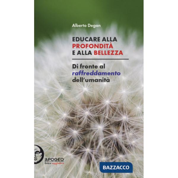 Educare alla profondità e alla bellezza. Di fronte al raffreddamento dell'umanit