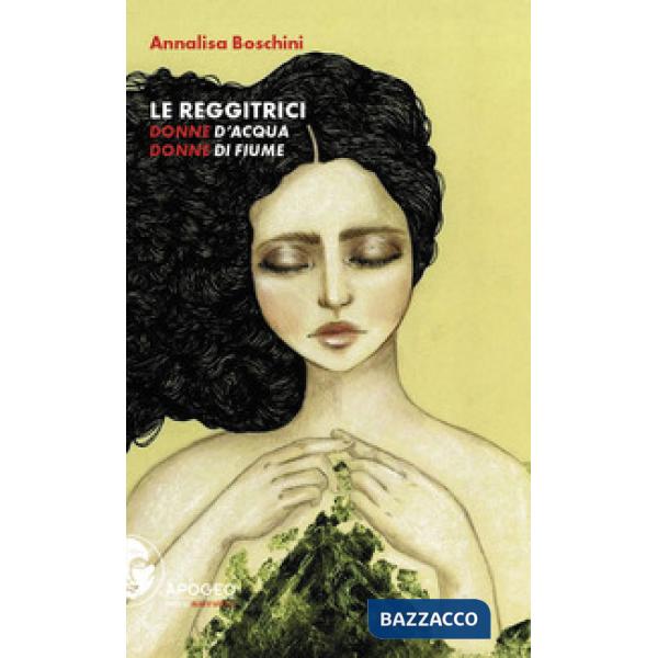 Reggitrici. Donne d'acqua, donne di fiume. Nuova ediz. (Le)