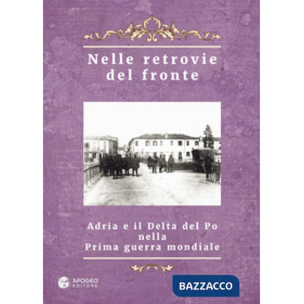 Nelle retrovie del fronte. Adria e il delta del Po nella prima guerra mondiale