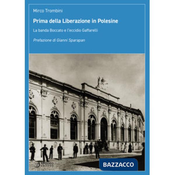Prima della Liberazione in Polesine. La banda Boccato e l'eccidio Gaffarelli