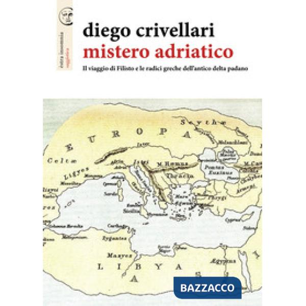 Mistero adriatico. Il viaggio di Filisto e le radici greche dell'antico delta padano