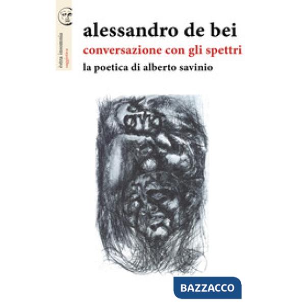 Conversazione con gli spettri. La poetica di Alberto Savinio