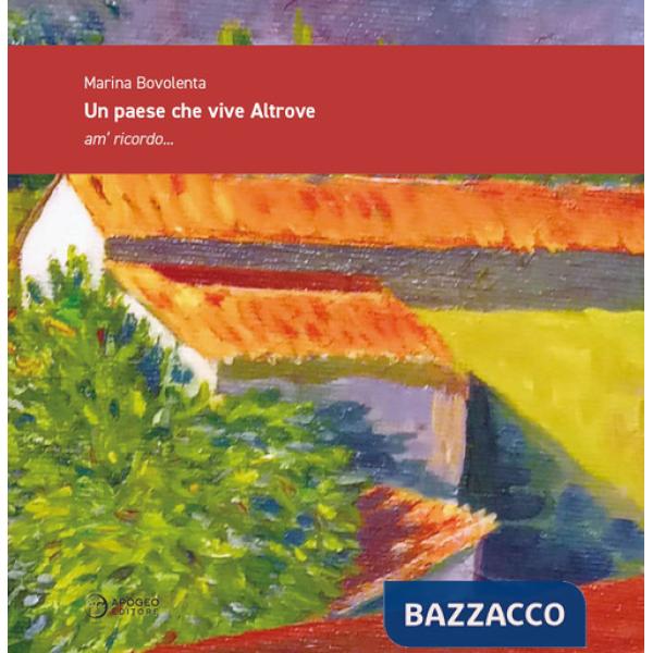 Paese che vive Altrove. Am' ricordo... (Un)