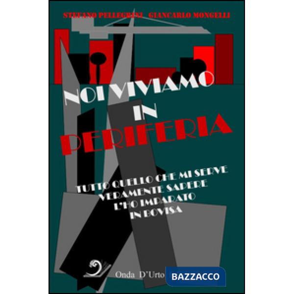 Noi viviamo in periferia. Tutto quello che mi serve veramente sapere l'ho impara