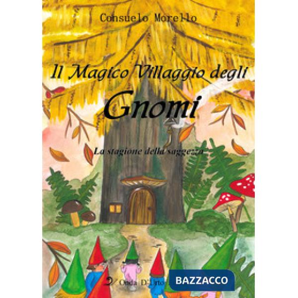 Magico villaggio degli gnomi. La stagione della saggezza. Ediz. illustrata (Il)