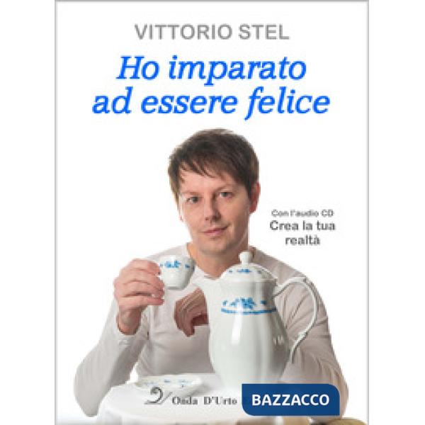 Ho imparato ad essere felice. Con CD-Audio