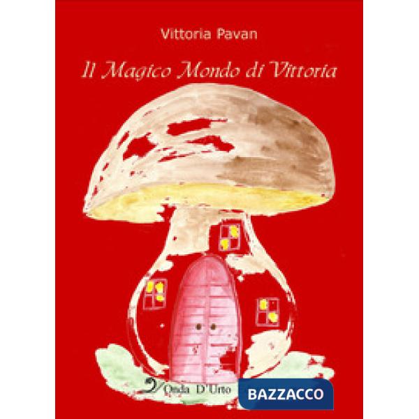 Magico mondo di Vittoria. Nuova ediz. (Il)