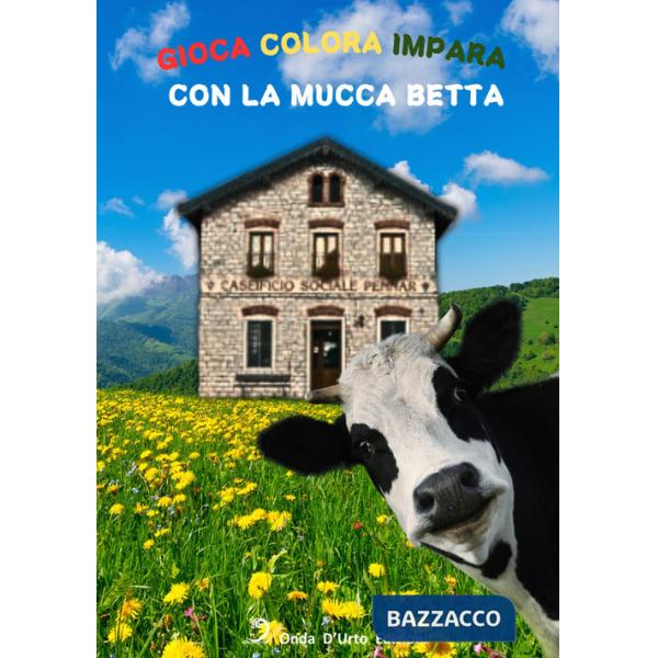 Gioca colora impara con la mucca Betta. Ediz. illustrata