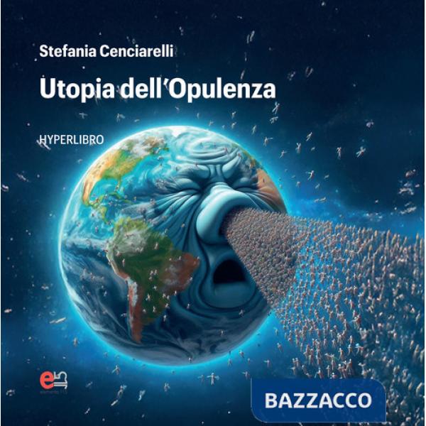 Utopia dell'opulenza. Hyperlibro. Ediz. illustrata