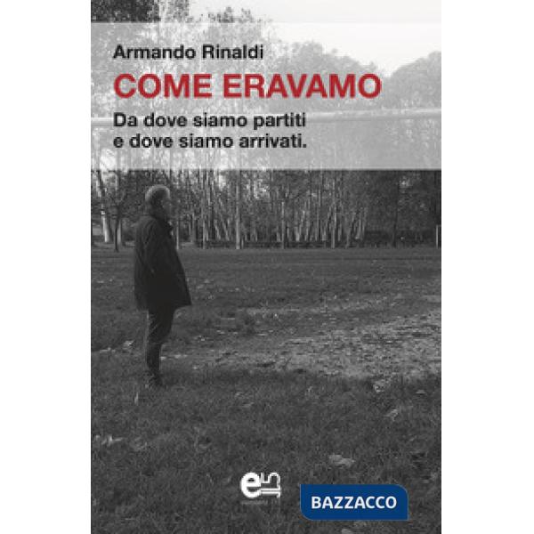 Come eravamo. Da dove siamo partiti e dove siamo arrivati