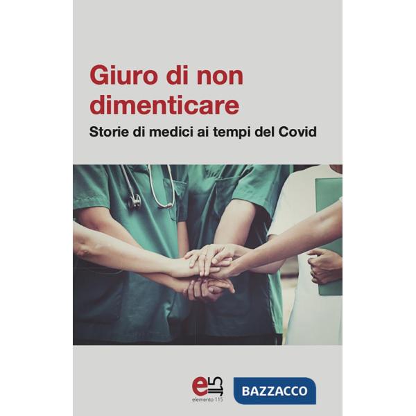 Giuro di non dimenticare. Storie di medici ai tempi del Covid