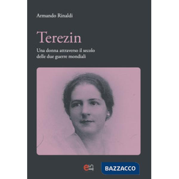 Terezin. Una donna attravevrso il secolo delle due guerre mondiali