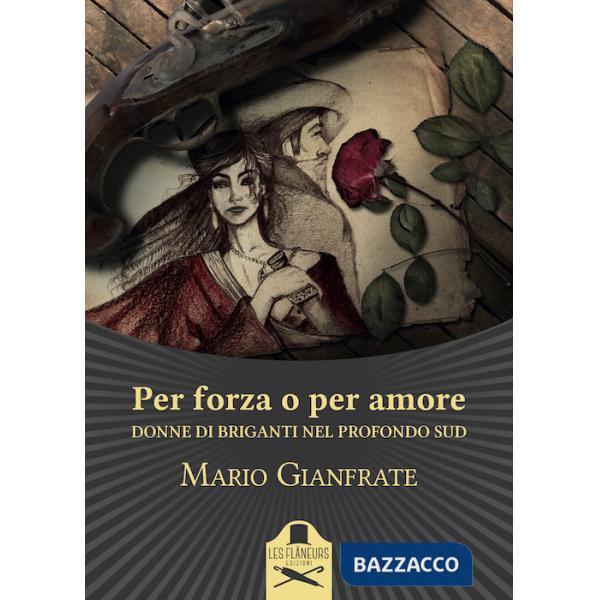 Per forza o per amore. Donne di briganti nel profondo Sud