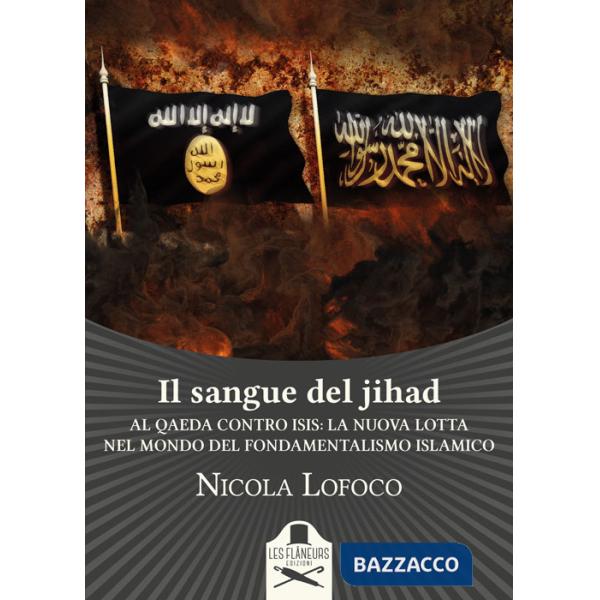 Sangue del jihad. Al Qaeda contro ISIS: la nuova lotta nel mondo del fondamentalismo islamico (Il)