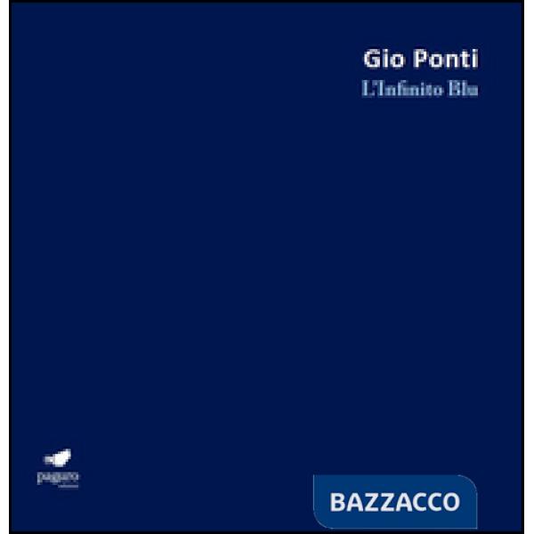 Gio Ponti. L'Infinito Blu. Ediz. bilingue