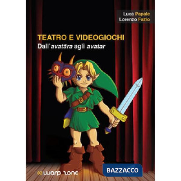 Teatro e videogiochi. Dall'avatara agli avatar. Con Segnalibro