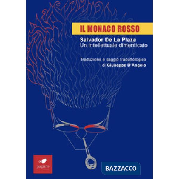 Monaco rosso. Salvador De La Plaza. Un intellettuale dimenticato (Il)