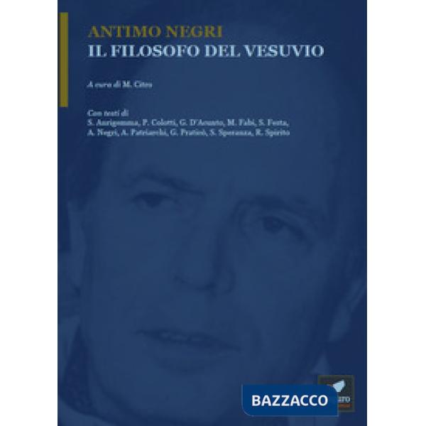 Antimo Negri. Il filosofo del Vesuvio