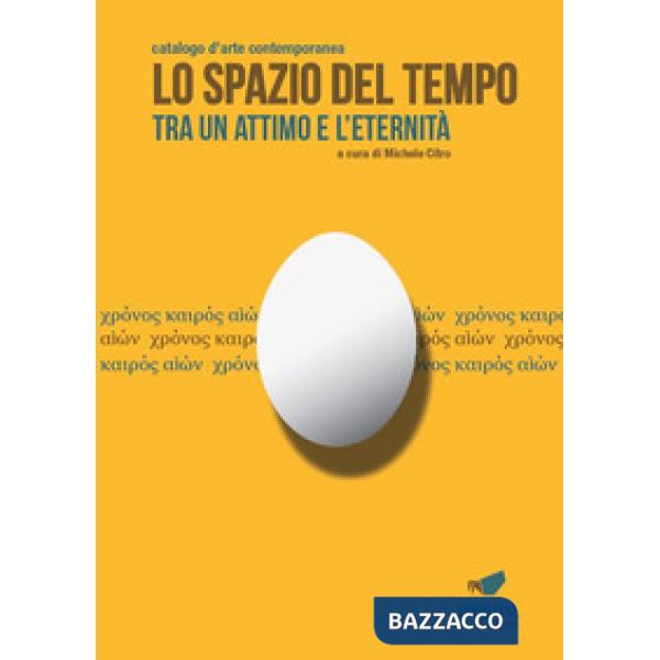 Spazio del tempo. Tra un attimo e l'eternità. Catalogo d'arte contemporanea (Lo)