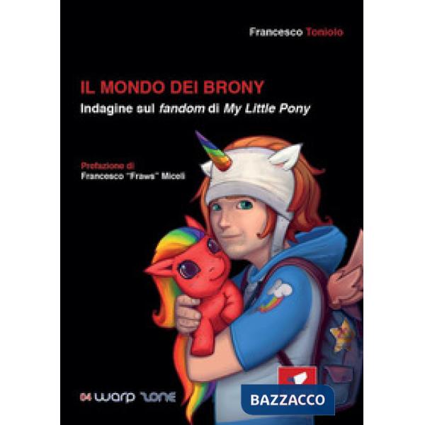 Mondo dei brony. Indagine sul fandom di My Little Pony (Il)