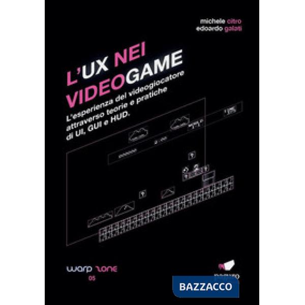 UX nei videogame. L'esperienza del videogiocatore attraverso teorie e pratiche d