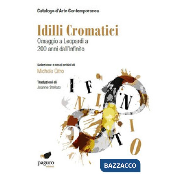 Idilli cromatici. Omaggio a Leopardi a 200 anni dall'Infinito. Ediz. illustrata