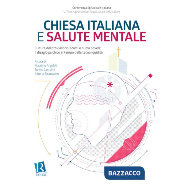 Chiesa italiana e salute mentale. Nuova ediz.. Vol. 1: Cultura del provvisorio, scarti e nuovi poveri: il disagio psichico al te