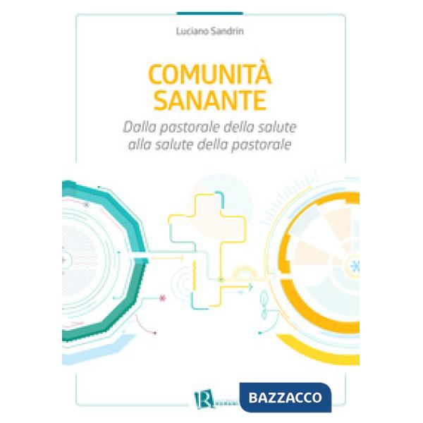 Comunità sanante. Dalla pastorale della salute alla salute della pastorale