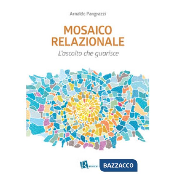 Mosaico relazionale. L'ascolto che guarisce. Nuova ediz.