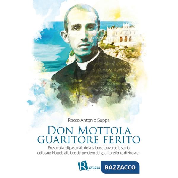 Don Mottola guaritore ferito. Prospettive di pastorale della salute attraverso la storia del beato Mottola alla luce del pensier